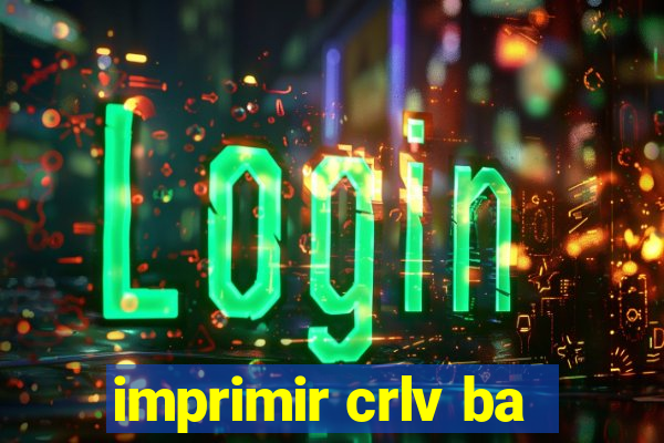 imprimir crlv ba